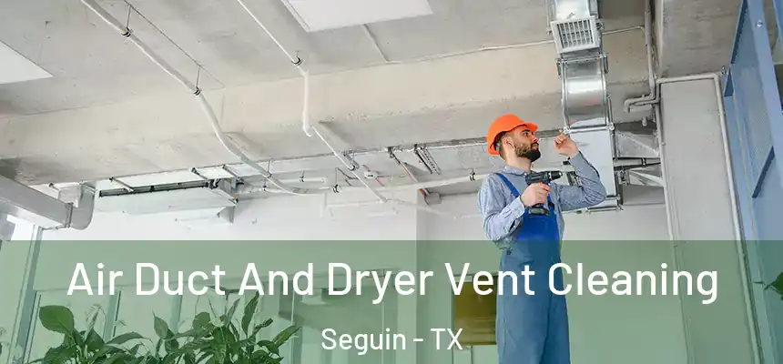  Air Duct And Dryer Vent Cleaning Seguin - TX