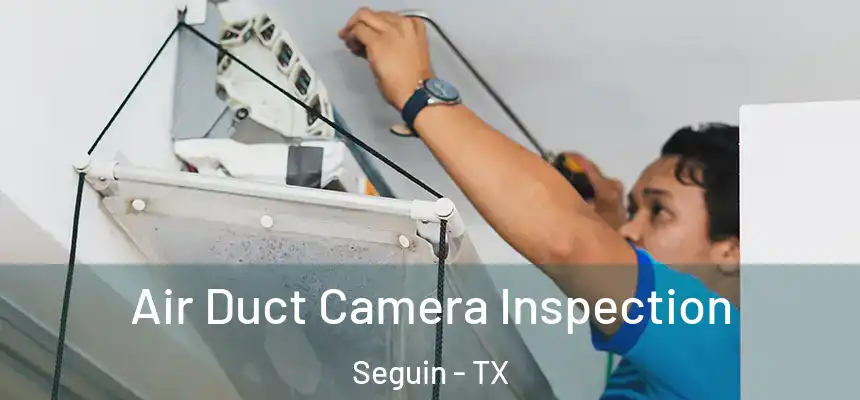  Air Duct Camera Inspection Seguin - TX