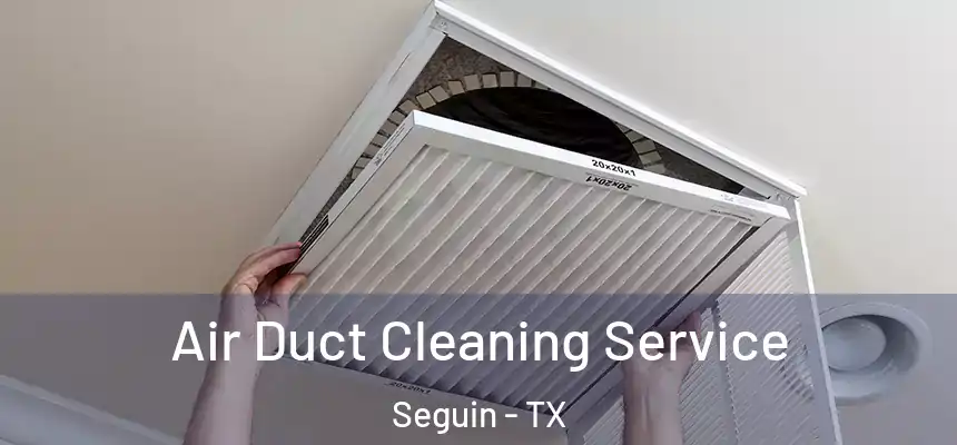  Air Duct Cleaning Service Seguin - TX