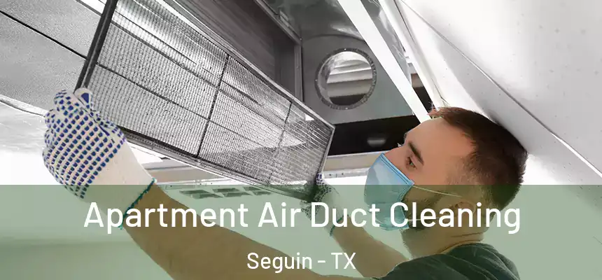  Apartment Air Duct Cleaning Seguin - TX