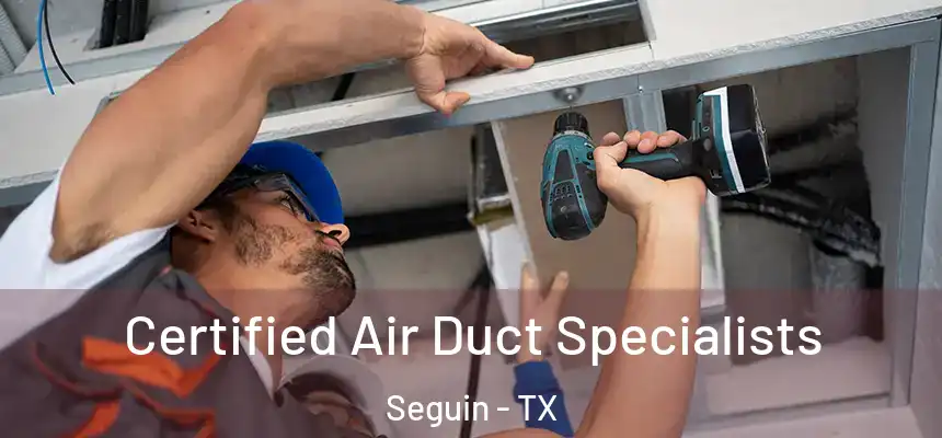  Certified Air Duct Specialists Seguin - TX