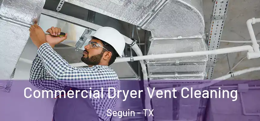  Commercial Dryer Vent Cleaning Seguin - TX