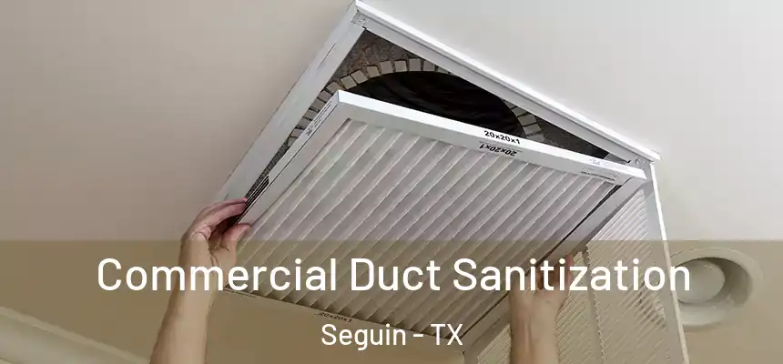 Commercial Duct Sanitization Seguin - TX
