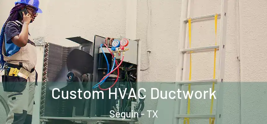  Custom HVAC Ductwork Seguin - TX