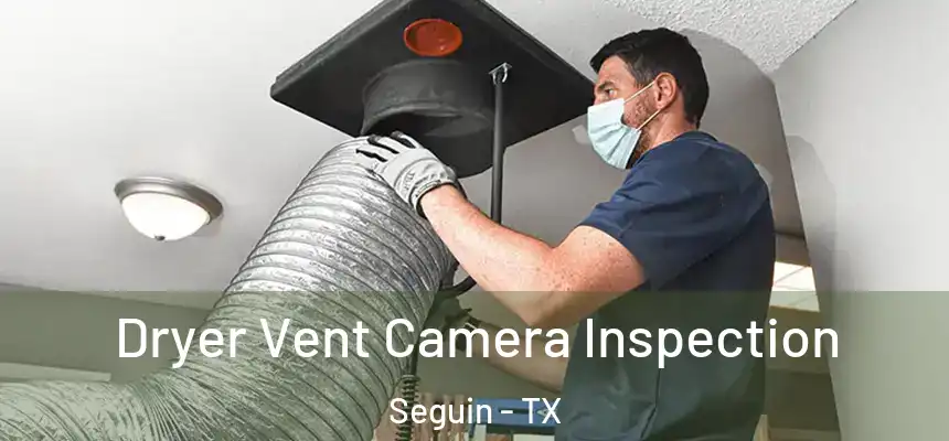  Dryer Vent Camera Inspection Seguin - TX