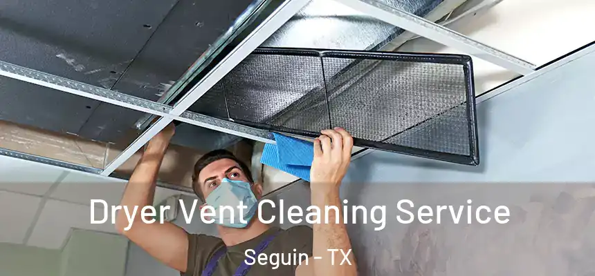  Dryer Vent Cleaning Service Seguin - TX