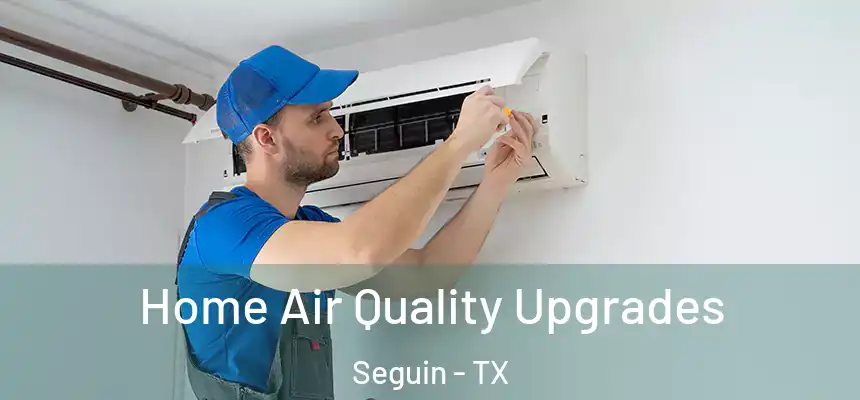  Home Air Quality Upgrades Seguin - TX