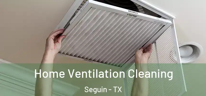  Home Ventilation Cleaning Seguin - TX