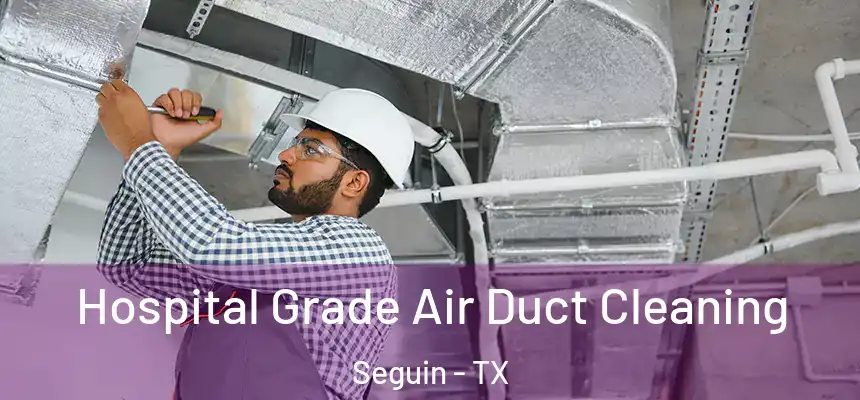  Hospital Grade Air Duct Cleaning Seguin - TX