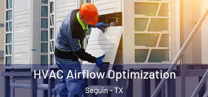 HVAC Airflow Optimization Seguin - TX