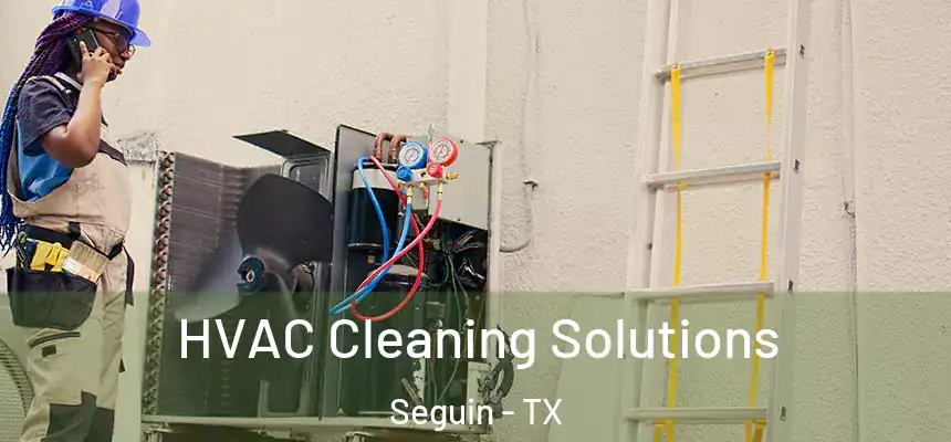  HVAC Cleaning Solutions Seguin - TX