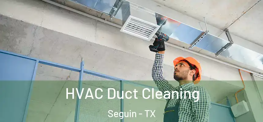  HVAC Duct Cleaning Seguin - TX