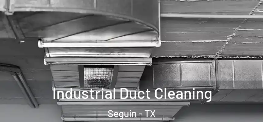  Industrial Duct Cleaning Seguin - TX