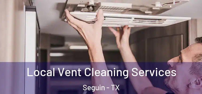  Local Vent Cleaning Services Seguin - TX