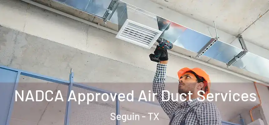  NADCA Approved Air Duct Services Seguin - TX