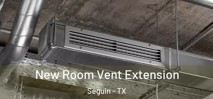  New Room Vent Extension Seguin - TX