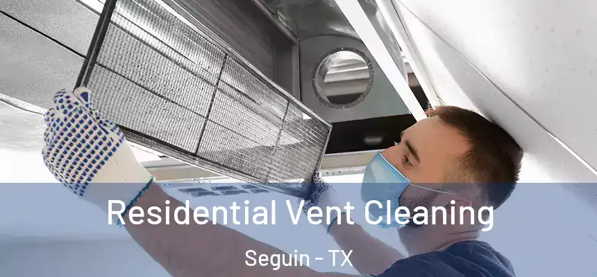  Residential Vent Cleaning Seguin - TX
