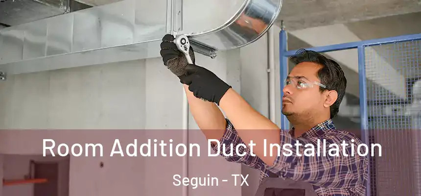  Room Addition Duct Installation Seguin - TX