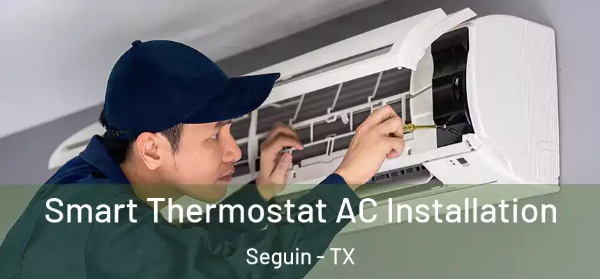  Smart Thermostat AC Installation Seguin - TX