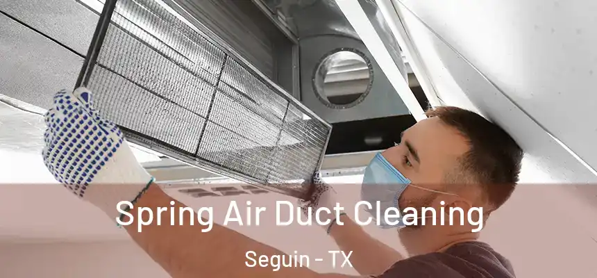  Spring Air Duct Cleaning Seguin - TX