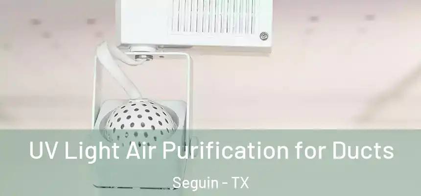  UV Light Air Purification for Ducts Seguin - TX